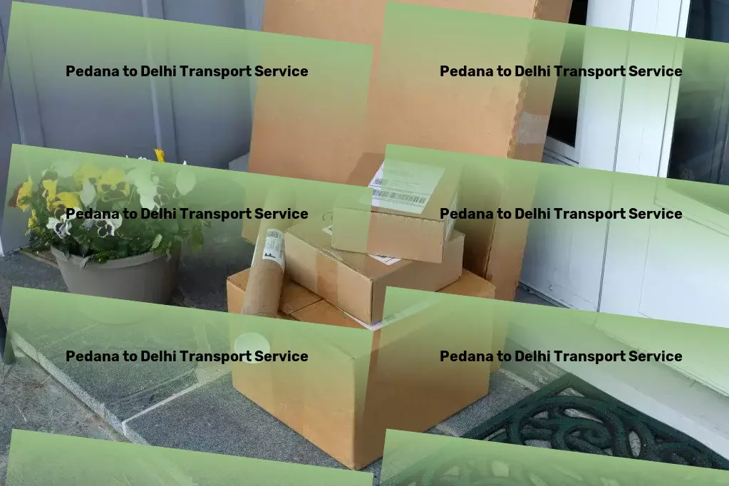 Pedana to Delhi Transport Enhancing connectivity across India's diverse landscape! - High-capacity moving solutions