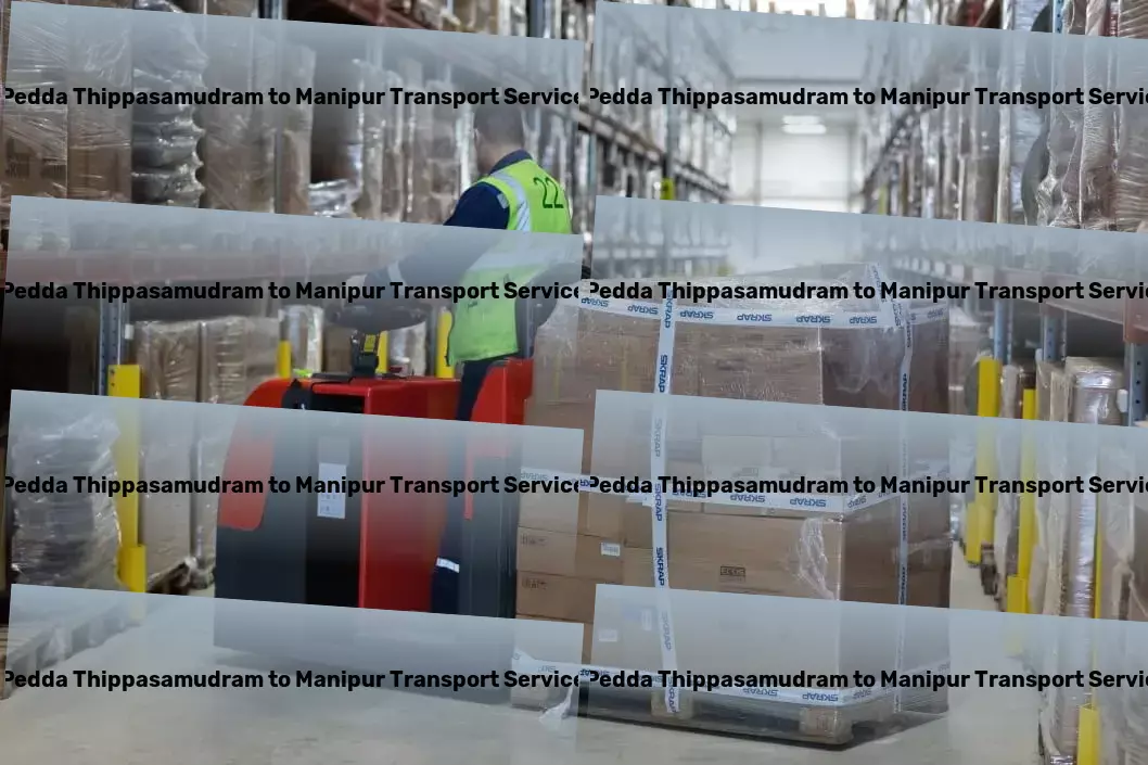 Pedda Thippasamudram to Manipur Transport Comprehensive transportation solutions for the dynamic Indian market! - Heavy load shipping services