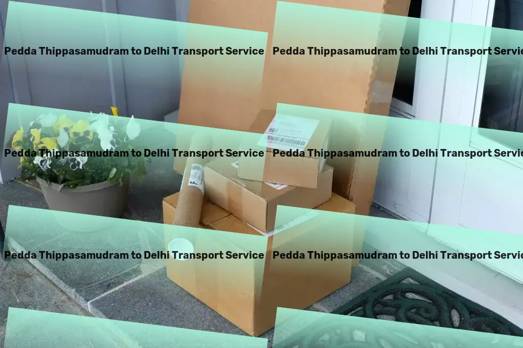 Pedda Thippasamudram to Delhi Transport Nationwide freight shipment