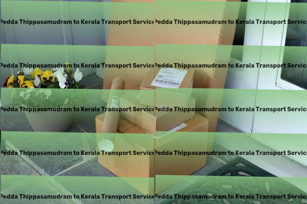 Pedda Thippasamudram to Kerala Transport Quick courier dispatch